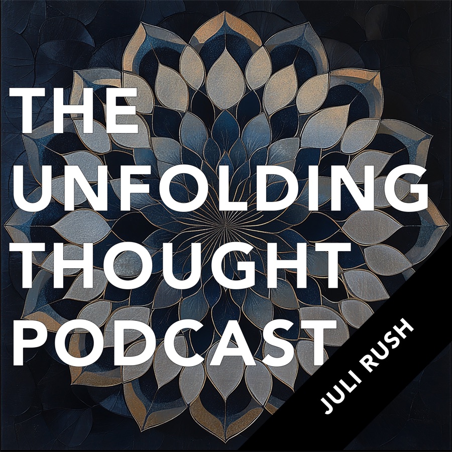 Episode artwork for Juli Rush’s appearance on The Unfolding Thought Podcast.