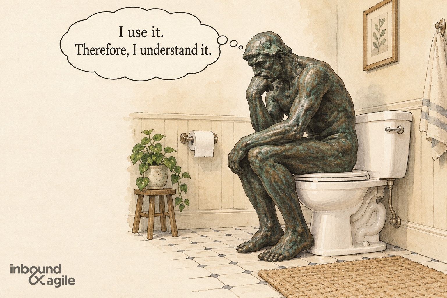 Rodin’s Thinker seated on a toilet, thinking: “I use it. Therefore, I understand it.” An Inbound & Agile logo appears in the lower left.